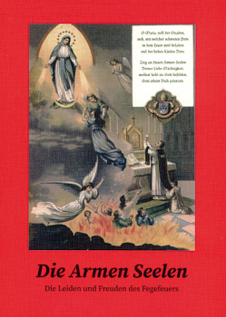 DIE ARMEN SEELEN -  DIE LEIDEN UND FREUDEN DES FEGEFEUERS