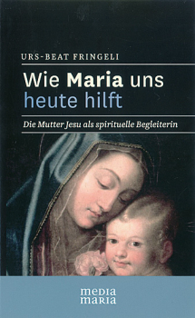 WIE MARIA UNS HEUTE HILFT