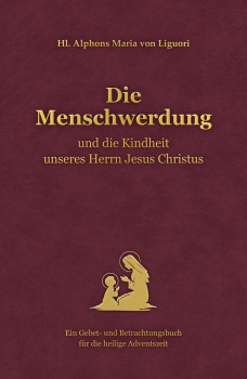 DIE MENSCHWERDUNG und die Kindheit unseres Herrn Jesus Christus