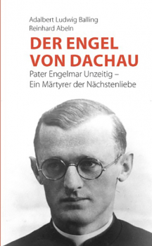 DER ENGEL VON DACHAU-PATER ENGELMAR UNZEITIG