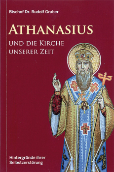 ATHANASIUS UND DIE KIRCHE UNSERER ZEIT