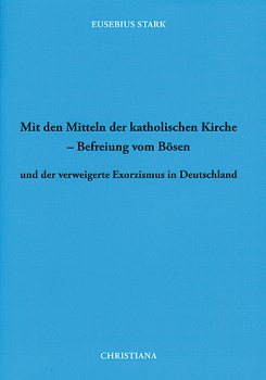 MIT DEN MITTELN DER KATHOLISCHEN KIRCHE - BEFREIUNG VOM BÖSEN