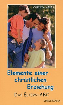 DAS ELTERN ABC- ELEMENTE EINER CHRISTLICHEN ERZIEHUNG