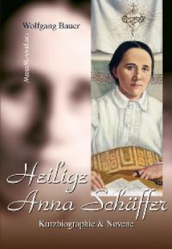 HEILIGE ANNA SCHÄFFER KURZBIOGRAPHIE UND NOVENE