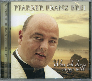 WAS ICH DIR SAGEN WILL Pfarrer Franz Brei