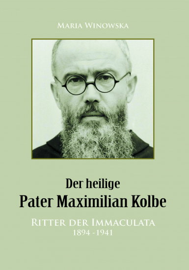 DER HEILIGE PATER MAXIMILIAN KOLBE Ritter der Immaculata