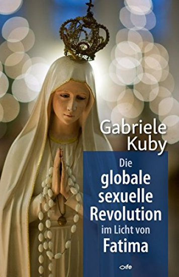 DIE GLOBALE SEXUELLE REVOLUTION IM LICHT VON FATIMA