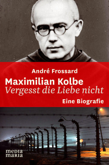 MAXIMILIAN KOLBE VERGESST DIE LIEBE NICHT