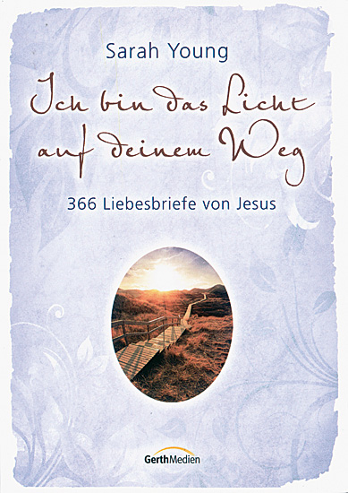 ICH BIN DAS LICHT AUF DEINEM WEG - 366 Liebesbriefe von Jesus