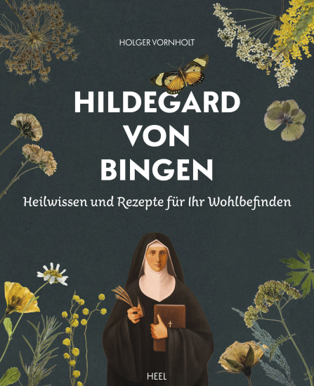 HILDEGARD VON BINGEN HEILWISSEN UND REZEPTE FÜR IHR WOHLBEFINDEN