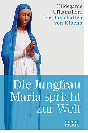 DIE JUNGFRAU MARIA SPRICHT ZUR WELT