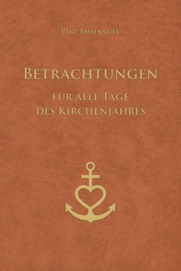 BETRACHTUNGEN FÜR ALLE TAGE DES KIRCHENJAHRES