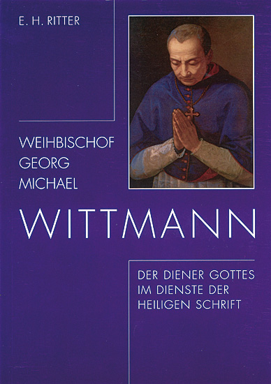 WEIHBISCHF GEORG MICHAEL WITTMANN DER DIENER GOTTES IM DIENSTE DER HEILIGEN SCHRIFT