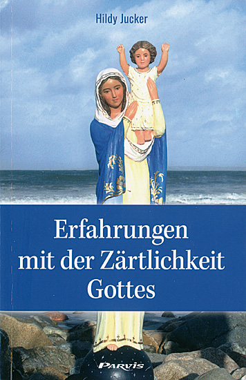 ERFAHRUNGEN MIT DER ZÄRTLICHKEIT GOTTES