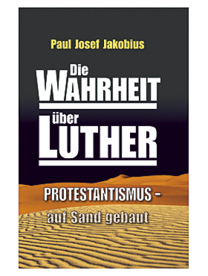 DIE WAHRHEIT ÜBER LUTHER Protestantismus auf Sand gebaut